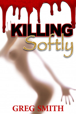 Cover of Greg Smith's first novel, Killing Softly